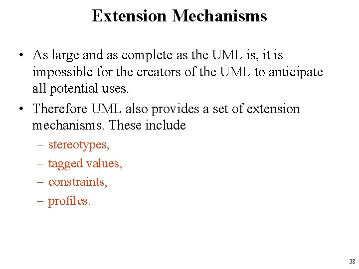 Extension Mechanisms • As large and as complete as the UML is, it is