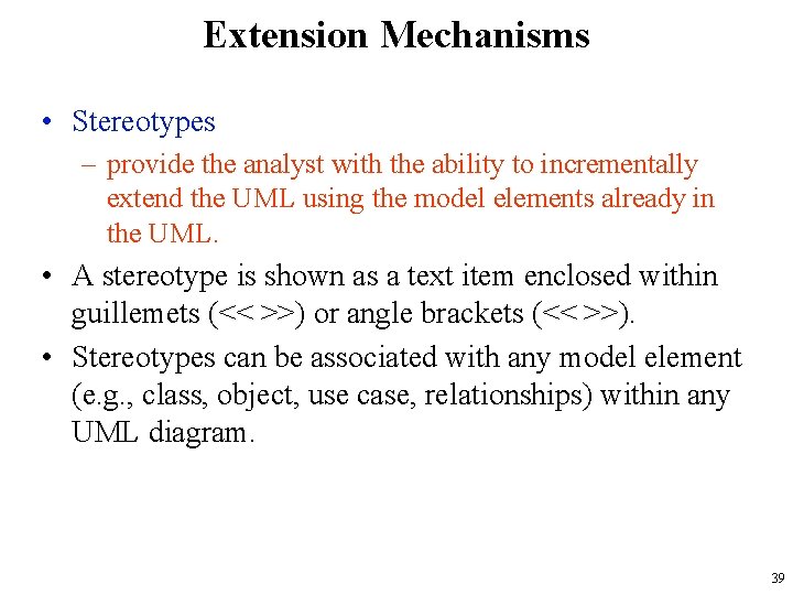 Extension Mechanisms • Stereotypes – provide the analyst with the ability to incrementally extend