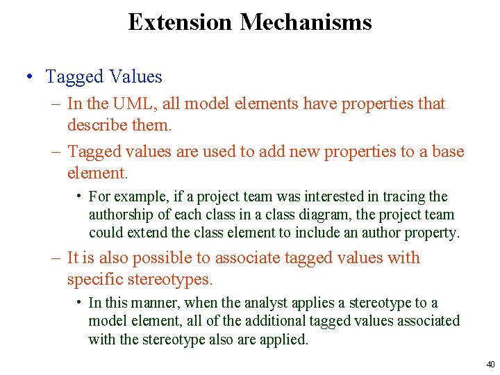 Extension Mechanisms • Tagged Values – In the UML, all model elements have properties