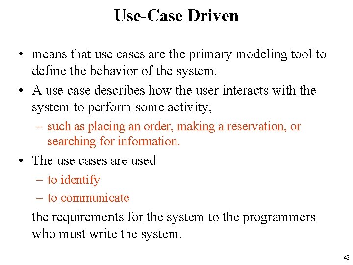 Use-Case Driven • means that use cases are the primary modeling tool to define