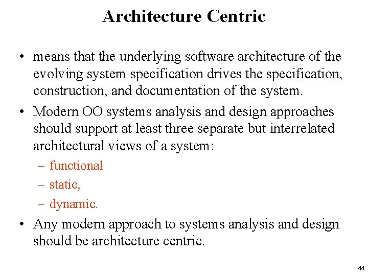 Architecture Centric • means that the underlying software architecture of the evolving system specification