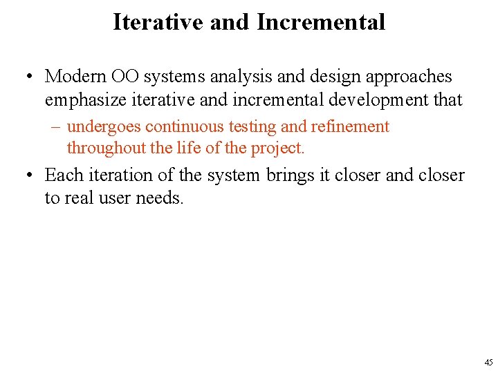 Iterative and Incremental • Modern OO systems analysis and design approaches emphasize iterative and