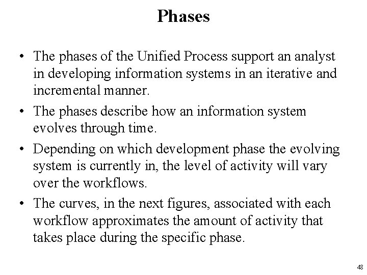 Phases • The phases of the Unified Process support an analyst in developing information