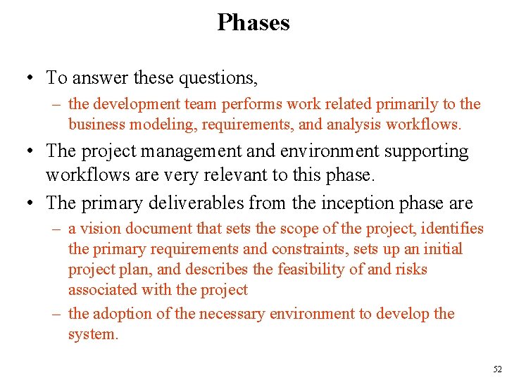 Phases • To answer these questions, – the development team performs work related primarily