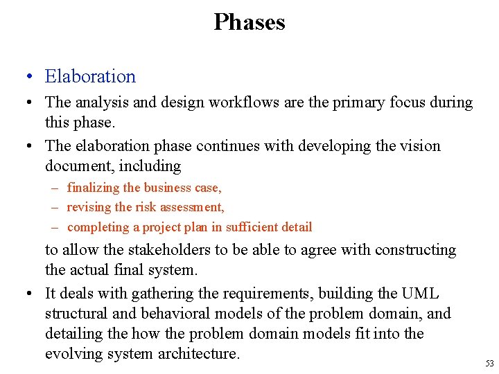 Phases • Elaboration • The analysis and design workflows are the primary focus during