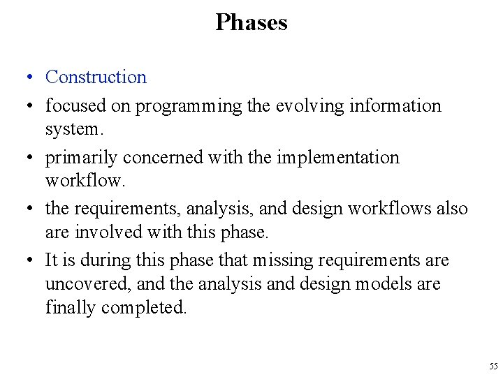 Phases • Construction • focused on programming the evolving information system. • primarily concerned