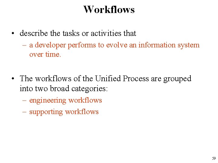 Workflows • describe the tasks or activities that – a developer performs to evolve