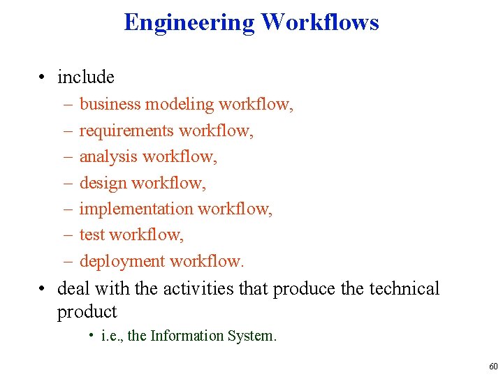 Engineering Workflows • include – – – – business modeling workflow, requirements workflow, analysis