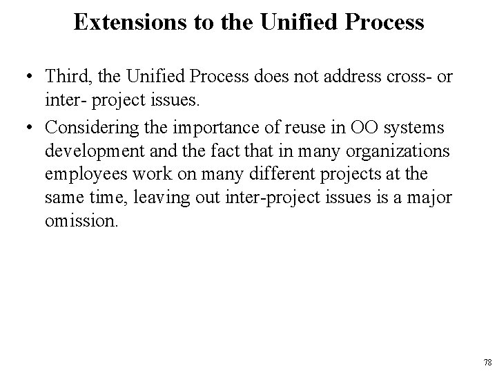 Extensions to the Unified Process • Third, the Unified Process does not address cross-