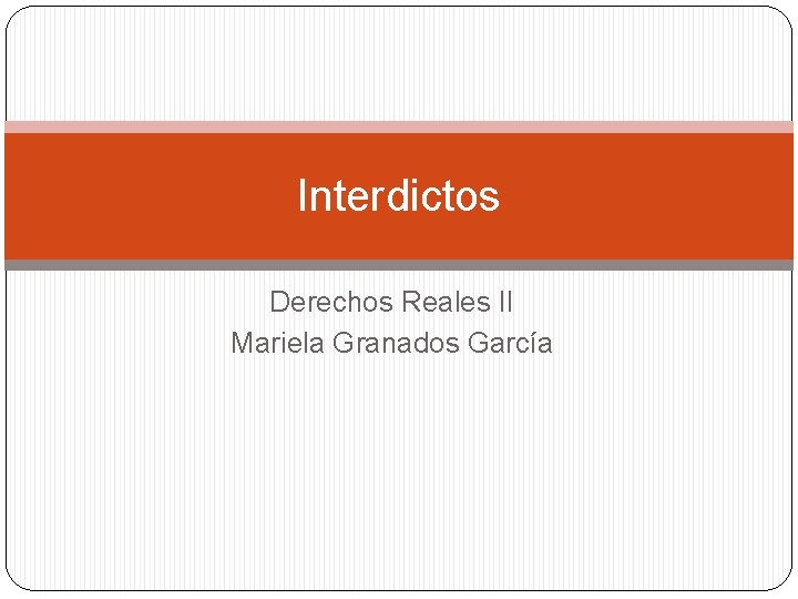 Interdictos Derechos Reales II Mariela Granados García 