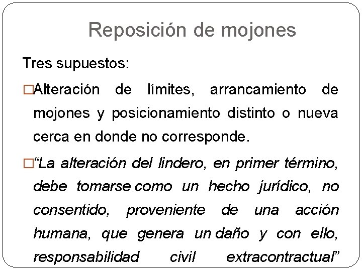 Reposición de mojones Tres supuestos: �Alteración de límites, arrancamiento de mojones y posicionamiento distinto