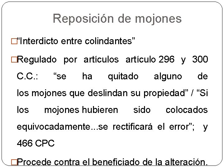 Reposición de mojones �“Interdicto entre colindantes” �Regulado por artículos artículo 296 y 300 C.