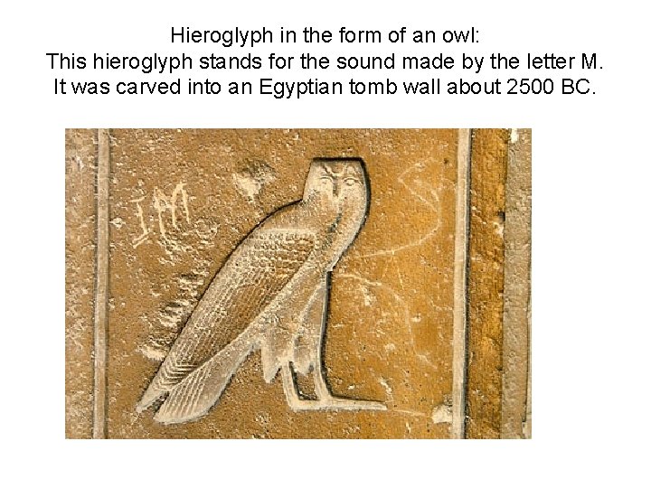 Hieroglyph in the form of an owl: This hieroglyph stands for the sound made