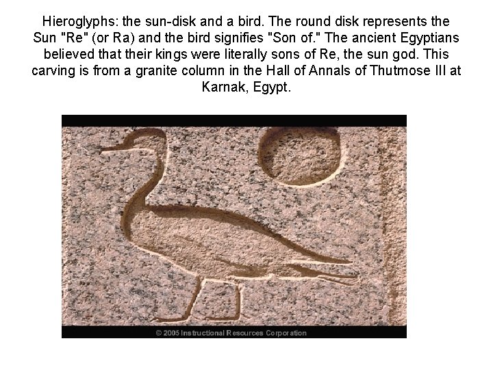 Hieroglyphs: the sun-disk and a bird. The round disk represents the Sun "Re" (or