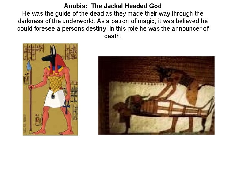 Anubis: The Jackal Headed God He was the guide of the dead as they