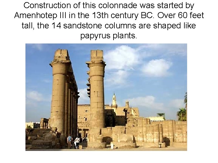 Construction of this colonnade was started by Amenhotep III in the 13 th century