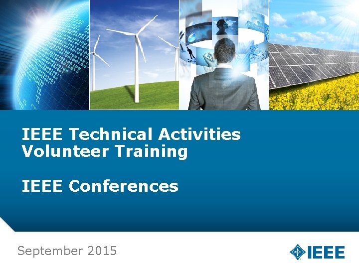 IEEE Technical Activities Volunteer Training IEEE Conferences September 2015 