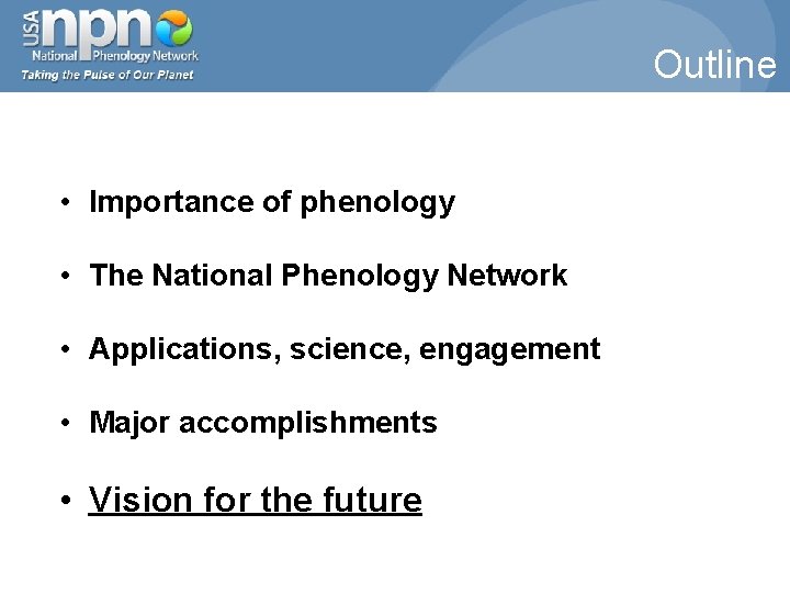 Outline • Importance of phenology • The National Phenology Network • Applications, science, engagement