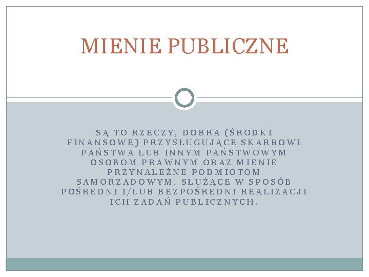 MIENIE PUBLICZNE SĄ TO RZECZY, DOBRA (ŚRODKI FINANSOWE) PRZYSŁUGUJĄCE SKARBOWI PAŃSTWA LUB INNYM PAŃSTWOWYM