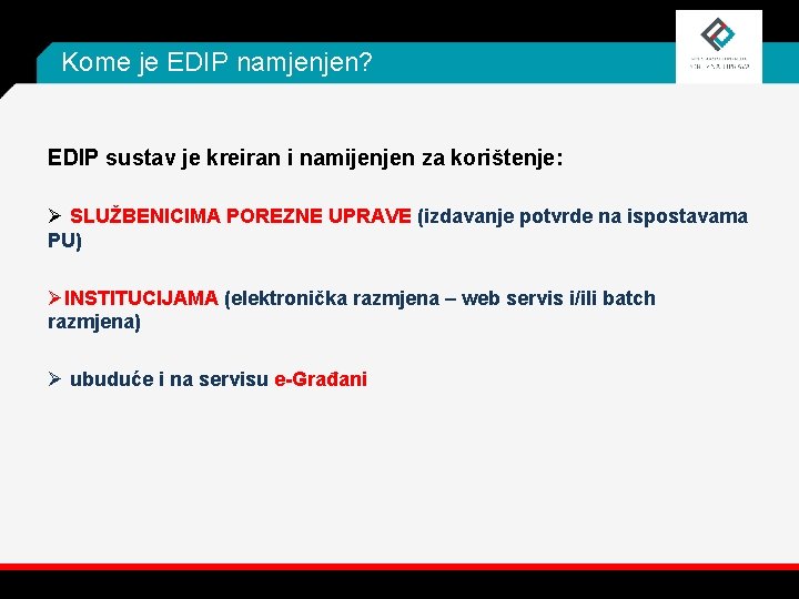 Kome je EDIP namjenjen? EDIP sustav je kreiran i namijenjen za korištenje: Ø SLUŽBENICIMA