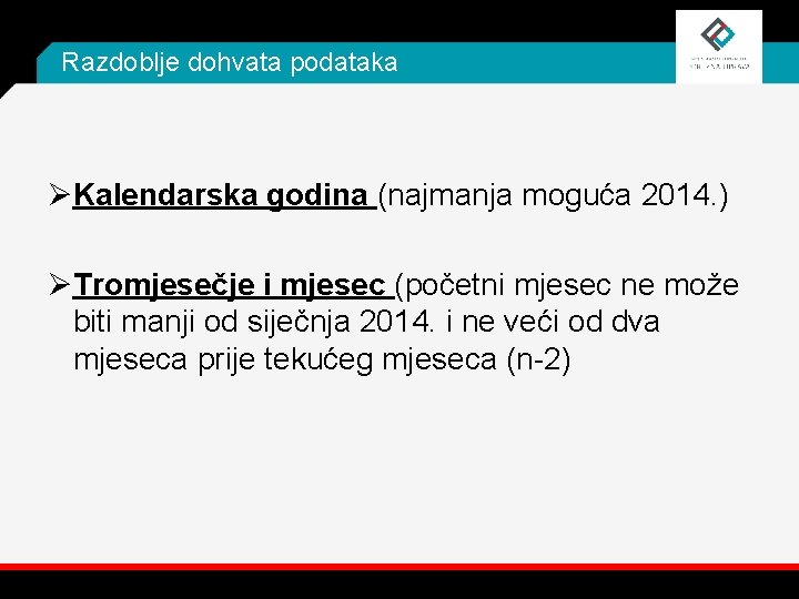 Razdoblje dohvata podataka ØKalendarska godina (najmanja moguća 2014. ) ØTromjesečje i mjesec (početni mjesec