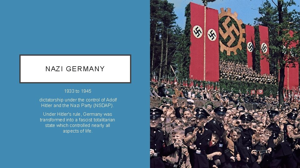NAZI GERMANY • • 1933 to 1945 dictatorship under the control of Adolf Hitler