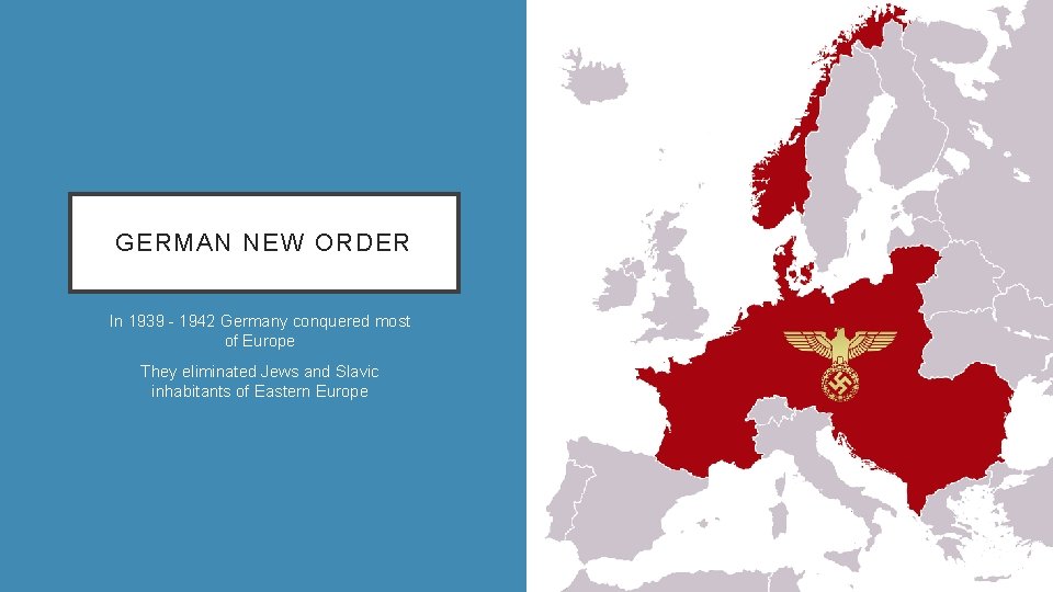 GERMAN NEW ORDER In 1939 - 1942 Germany conquered most of Europe They eliminated
