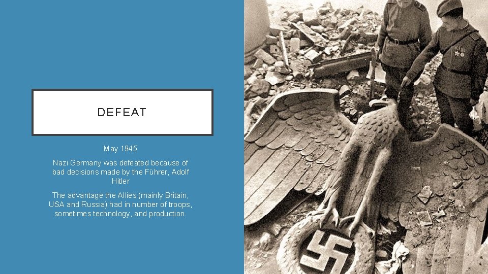 DEFEAT May 1945 Nazi Germany was defeated because of bad decisions made by the