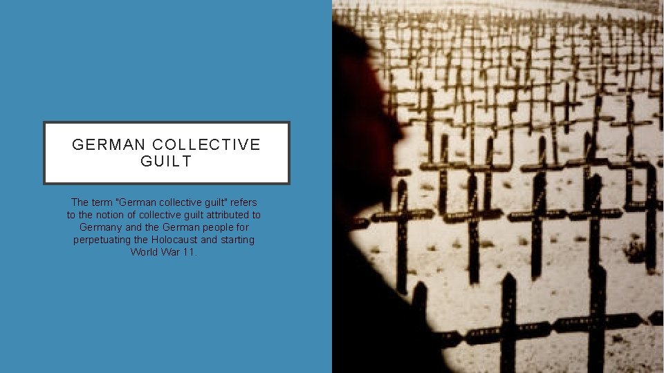 GERMAN COLLECTIVE GUILT The term "German collective guilt" refers to the notion of collective