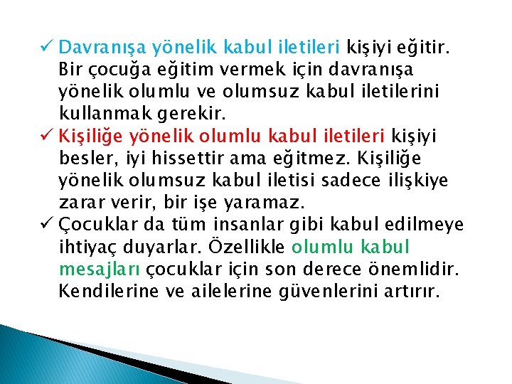 ü Davranışa yönelik kabul iletileri kişiyi eğitir. Bir çocuğa eğitim vermek için davranışa yönelik