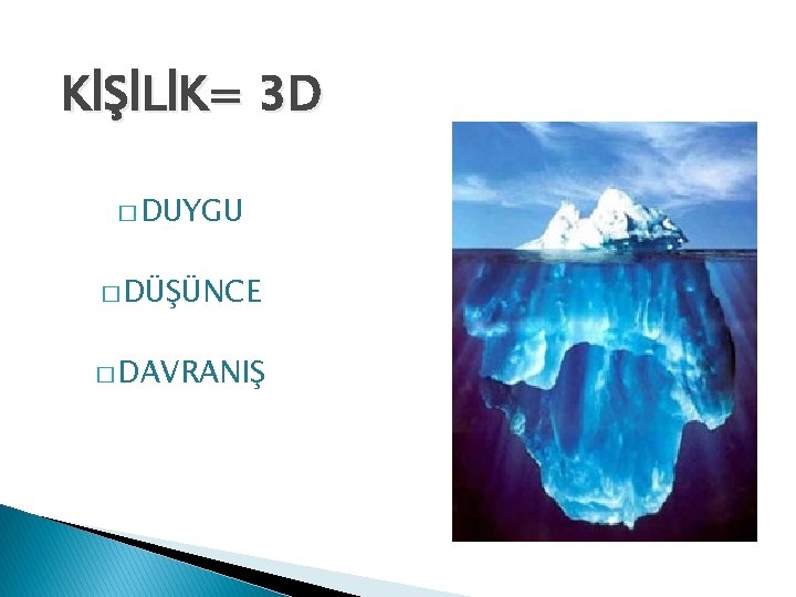 KİŞİLİK= 3 D � DUYGU � DÜŞÜNCE � DAVRANIŞ 