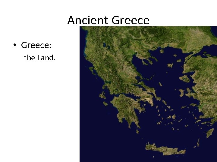 Ancient Greece • Greece: the Land. 