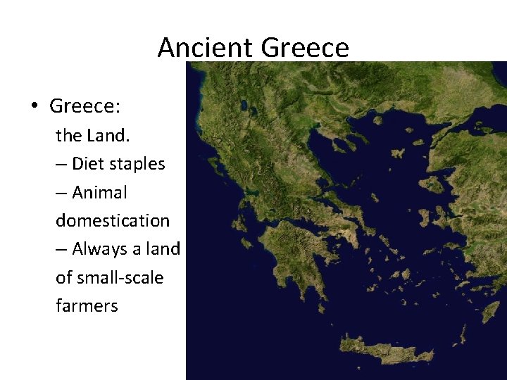 Ancient Greece • Greece: the Land. – Diet staples – Animal domestication – Always