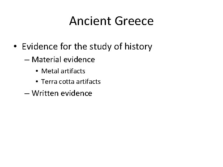 Ancient Greece • Evidence for the study of history – Material evidence • Metal