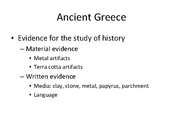 Ancient Greece • Evidence for the study of history – Material evidence • Metal