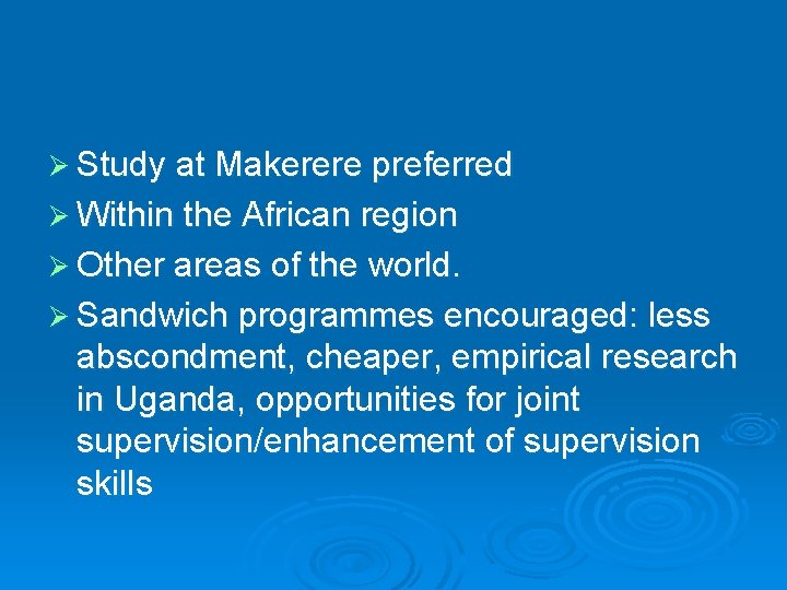 Ø Study at Makerere preferred Ø Within the African region Ø Other areas of