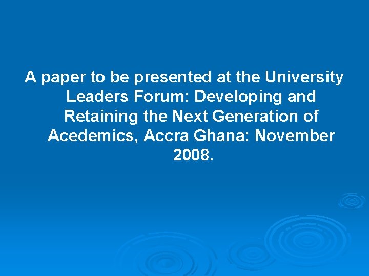 A paper to be presented at the University Leaders Forum: Developing and Retaining the