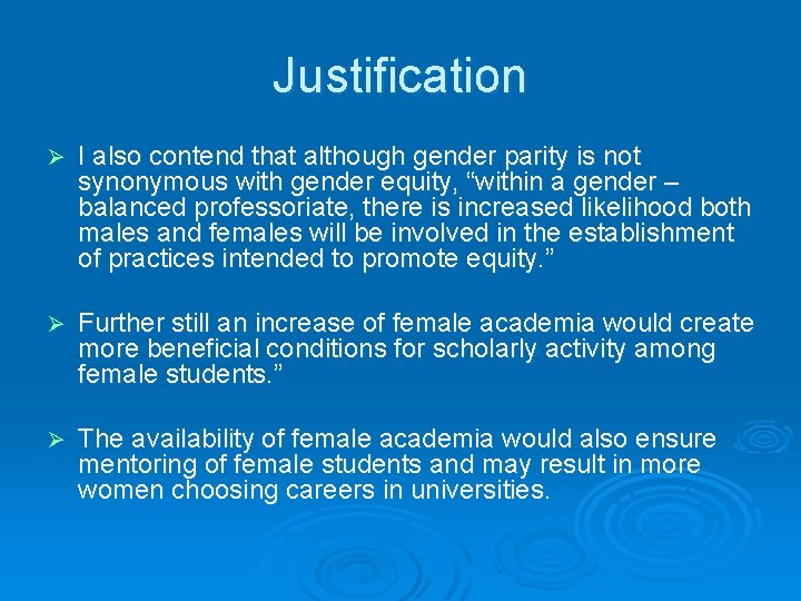 Justification Ø I also contend that although gender parity is not synonymous with gender