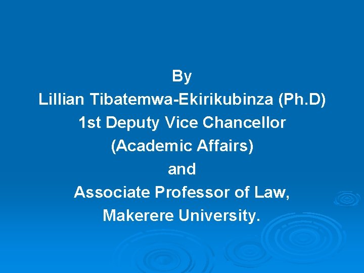 By Lillian Tibatemwa-Ekirikubinza (Ph. D) 1 st Deputy Vice Chancellor (Academic Affairs) and Associate