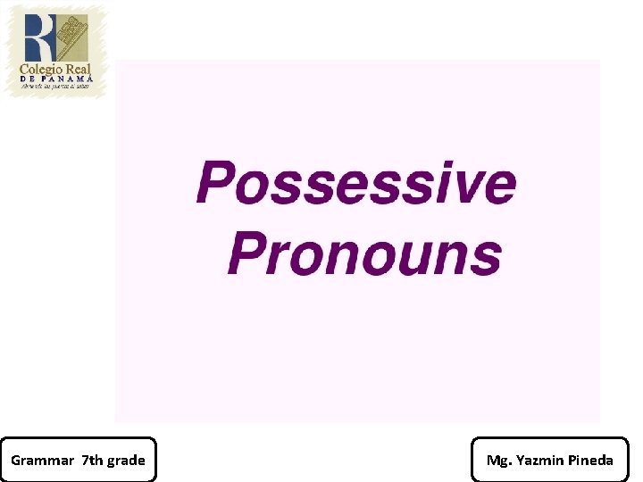 Grammar 7 th grade Mg. Yazmin Pineda 
