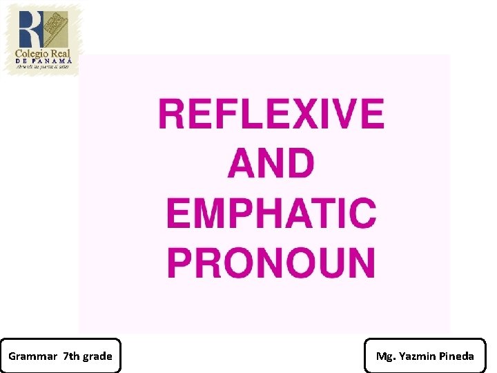Grammar 7 th grade Mg. Yazmin Pineda 