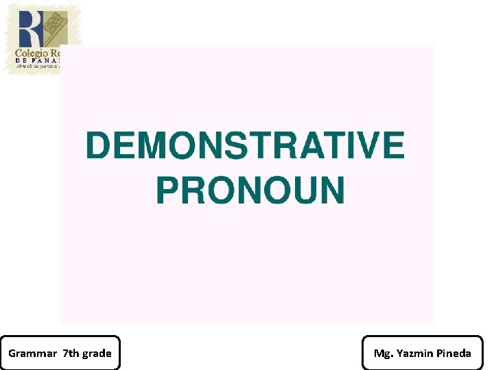 Grammar 7 th grade Mg. Yazmin Pineda 