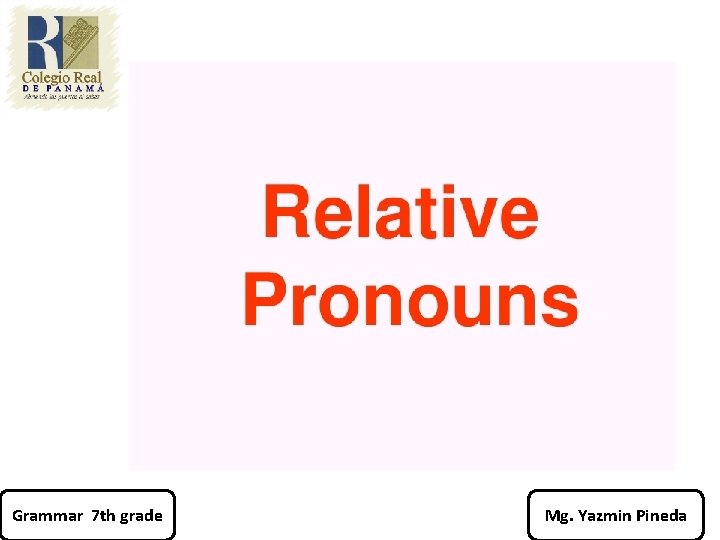 Grammar 7 th grade Mg. Yazmin Pineda 
