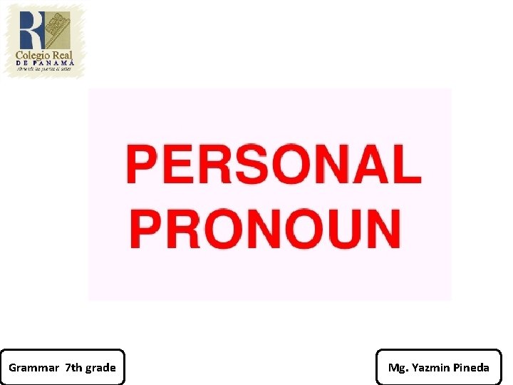 Grammar 7 th grade Mg. Yazmin Pineda 