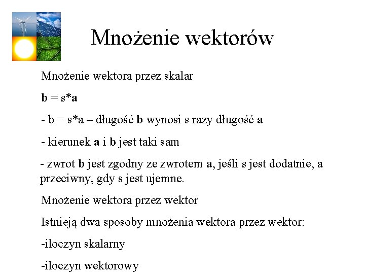 Mnożenie wektorów Mnożenie wektora przez skalar b = s*a - b = s*a –