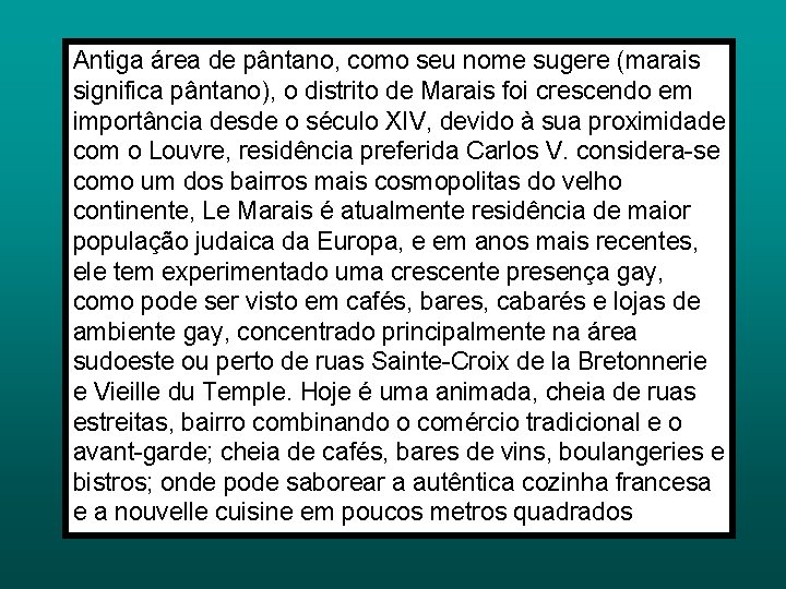 Antiga área de pântano, como seu nome sugere (marais significa pântano), o distrito de