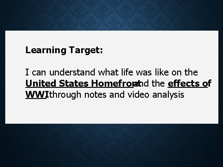 Learning Target: I can understand what life was like on the United States Homefront