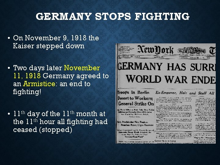 GERMANY STOPS FIGHTING • On November 9, 1918 the Kaiser stepped down • Two