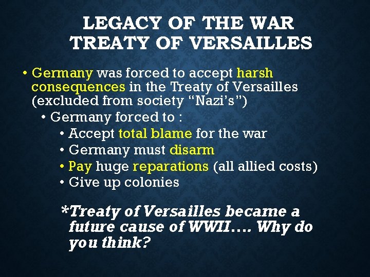 LEGACY OF THE WAR TREATY OF VERSAILLES • Germany was forced to accept harsh