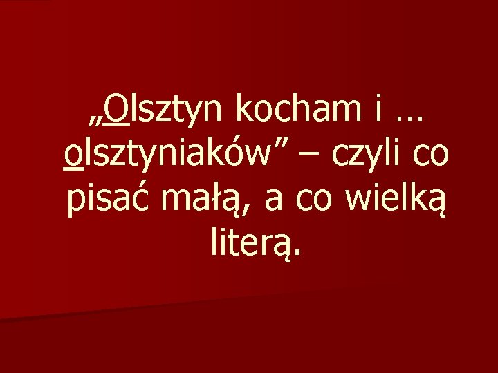 „Olsztyn kocham i … olsztyniaków” – czyli co pisać małą, a co wielką literą.